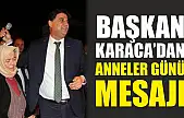 Başkan Karaca'dan Anneler Günü Mesajı