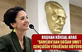 Başkan Köksal Aras: 'Samsun'dan doğan umut, gençliğin yüreğinde büyüyor'
