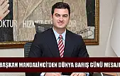 Başkan Mandalinci'den Dünya Barış Günü mesajı