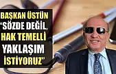 Başkan Üstün: 'Sözde Değil, Hak Temelli Yaklaşım İstiyoruz'