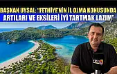 Başkan Uysal: 'Fethiye'nin il olma konusunda artıları ve eksileri iyi tartmak lazım'