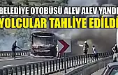 Belediye otobüsü alev alev yandı: Yolcular tahliye edildi