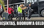 Beşiktaş, Bodrum'a geldi