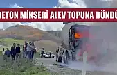 Beton mikseri alev topuna döndü