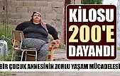 Bir çocuk annesinin zorlu yaşam mücadelesi: Kilosu 200'e dayandı