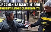 'Bir zamanlar işçiydim' dedi, günlük hasılatını işçilerine dağıttı