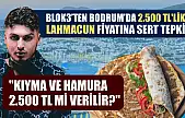 Blok3'ten Bodrum'da 2.500 TL'lik lahmacun fiyatına sert tepki