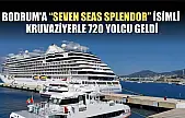 Bodrum'a 'Seven Seas Splendor' isimli kruvaziyerle 720 yolcu geldi