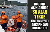 Bodrum açıklarında su alan tekne kıyı emniyeti tarafından kurtarıldı