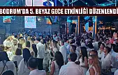 Bodrum'da 5. Beyaz Gece etkinliği düzenlendi