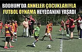 Bodrum'da anneler çocuklarıyla futbol oynama heyecanını yaşadı