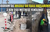 Bodrum'da arızalı su isale hatlarının 3 bin 200 metresi yenilendi