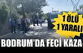 Bodrum'da feci kaza: 1 ölü, 1 yaralı
