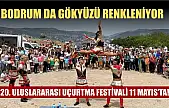 Bodrum da gökyüzü renkleniyor: 20. Uluslararası Uçurtma Festivali 11 Mayıs'ta!