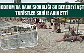 Bodrum'da hava sıcaklığı 30 dereceyi aştı, turistler sahile akın etti