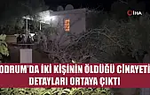 Bodrum'da iki kişinin öldüğü cinayetin detayları ortaya çıktı