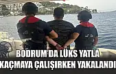 Bodrum'da lüks yatla kaçmaya çalışırken yakalandı