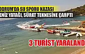 Bodrum'da su sporu kazası: Deniz yatağı, sürat teknesine çarptı, 3 turist yaralı