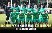 Bodrum FK'nın Kader Maçı Kayserispor Deplasmanında