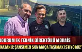 Bodrum FK Teknik Direktörü Morais: 'Kazanıp, şansımızı son maça taşımak istiyoruz'