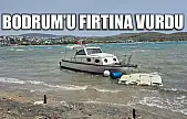 Bodrum'u fırtına vurdu