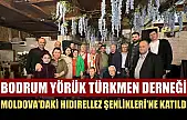 Bodrum Yörük Türkmen Derneği Moldova'daki Hıdırellez Şenlikleri'ne katıldı