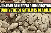 Bu kabak çekirdeği ölüm saçıyor! Türkiye'de de satılmış olabilir