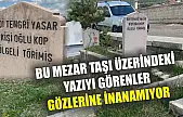 Bu mezar taşı üzerindeki yazıyı görenler gözlerine inanamıyor