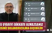 Bu uyarıyı dikkate almazsanız sesiniz dolandırıcılara geçebilir!