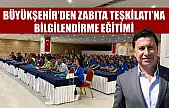Büyükşehir'den Zabıta Teşkilatı'na bilgilendirme eğitimi