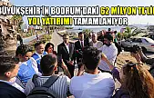 Büyükşehir'in Bodrum'daki 62 Milyon TL'lik Yol Yatırımı Tamamlanıyor