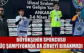 Büyükşehir Sporcusu, üç şampiyonada da zirveyi bırakmadı