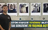 Büyüme hikayesini 'fotoğrafla' anlattı, ilk sergisini 20 yaşında açtı