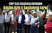 CHP İlçe Başkanlarından Özgür Özel'e saldırıya tepki