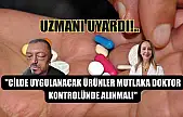 'Cilde uygulanacak ürünler mutlaka doktor kontrolünde alınmalı'