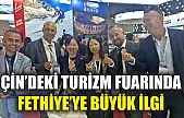 Çin'deki Turizm Fuarında Fethiye'ye Büyük İlgi