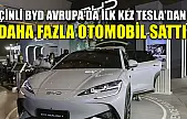 Çinli BYD Avrupa'da ilk kez Tesla'dan daha fazla otomobil sattı