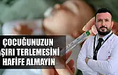 Çocuğunuzun aşırı terlemesini hafife almayın