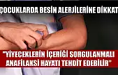 Çocuklarda besin alerjilerine dikkat: 'Yiyeceklerin içeriği sorgulanmalı, anafilaksi hayatı tehdit edebilir'