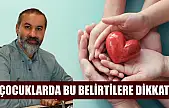 Çocuklarda bu belirtilere dikkat