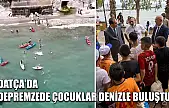 Datça'da depremzede çocuklar denizle buluştu