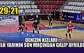 Denizin kızları ilk yarının son maçından galip ayrıldı