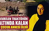 Devrilen traktörün altında kalan 2 çocuk annesi öldü
