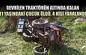 Devrilen traktörün altında kalan 11 yaşındaki çocuk öldü, 4 kişi yaralandı