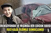 Direksiyonda 14 yaşında bir çocuk vardı! Feci kaza ölümle sonuçlandı