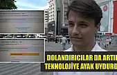 Dolandırıcılar da artık teknolojiye ayak uydurdu