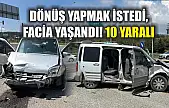 Dönüş yapmak istedi, facia yaşandı! 10 yaralı