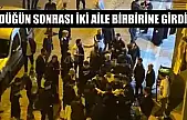 Düğün sonrası iki aile birbirine girdi
