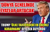 'Dünya genelinde fiyatlar artacak' Trump 'ülke tarihindeki en önemli kararname' diyerek duyurdu