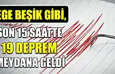 Ege Beşik gibi, son 15 saatte 19 deprem meydana geldi